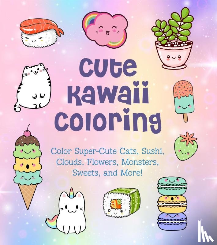 Vance, Taylor - Cute Kawaii Coloring: Color Super-Cute Cats, Sushi, Clouds, Flowers, Monsters, Sweets, and More!