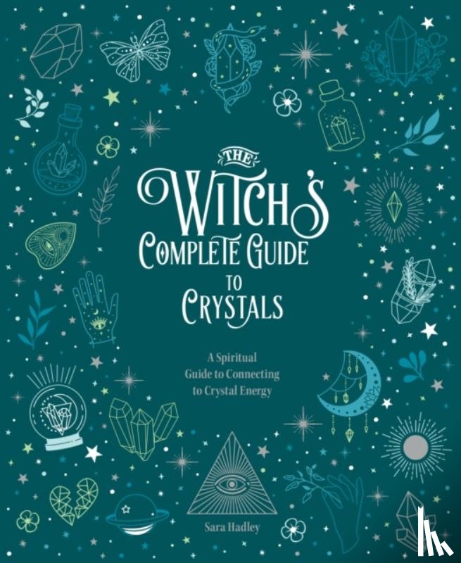 Hadley, Sara - The Witch's Complete Guide to Crystals