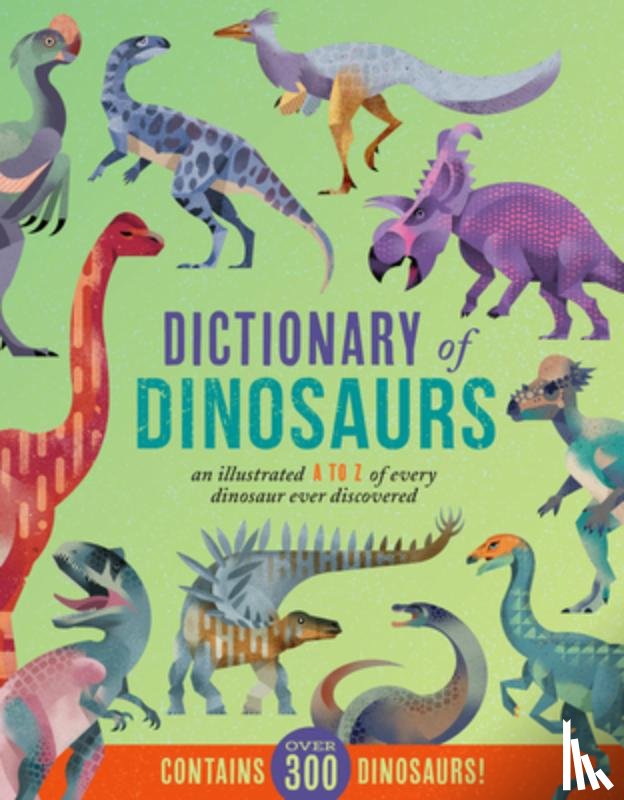 Braun, Dieter - Dictionary of Dinosaurs: An Illustrated A to Z of Every Dinosaur Ever Discovered - Contains Over 300 Dinosaurs!