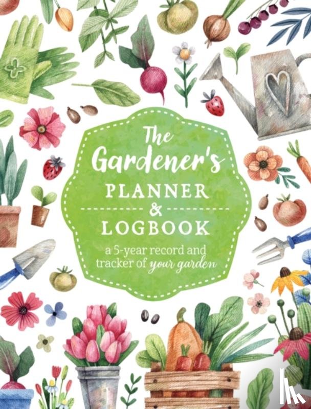 Editors of Chartwell Books - The Gardener's Planner and Logbook