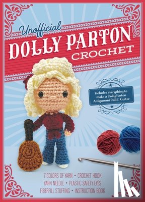 Gálusz, Kati - Unofficial Dolly Parton Book and Crochet Kit: Includes Everything to Make a Dolly Parton Amigurumi Doll and Guitar - 7 Colors of Yarn, Crochet Hook, Y