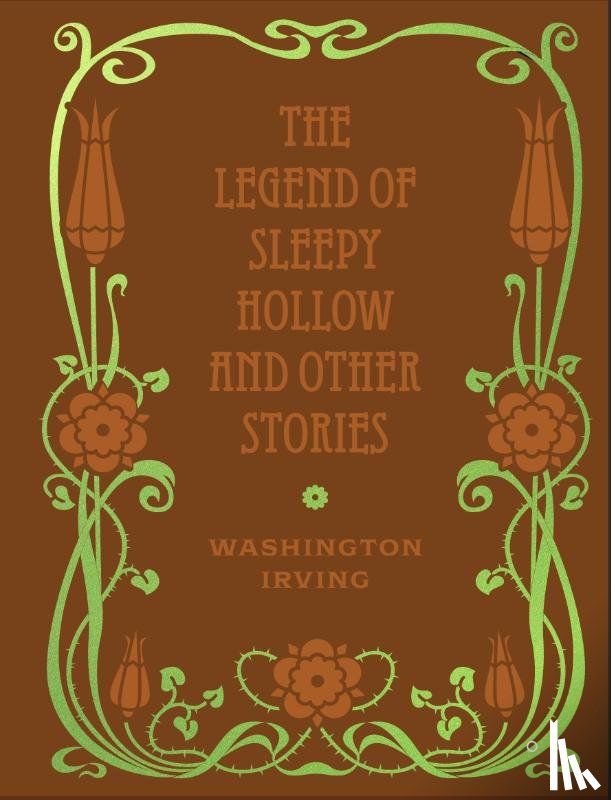 Irving, Washington - The Legend of Sleepy Hollow and Other Stories