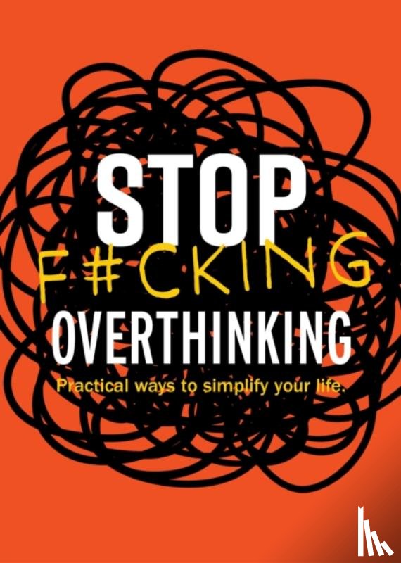 Editors of Chartwell Books - Stop F*cking Overthinking