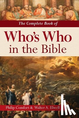 Comfort, Philip, Elwell, Walter A. - The Complete Book of Who's Who in the Bible