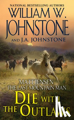 Johnstone, William W., Johnstone, J.A. - Die with the Outlaws