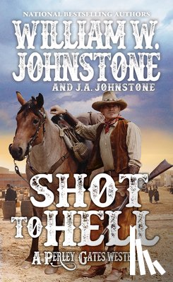 Johnstone, William W., Johnstone, J.A. - Shot to Hell