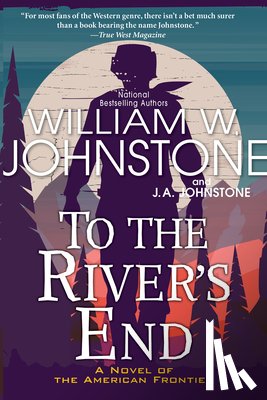 Johnstone, William W., Johnstone, J.A. - To the River's End