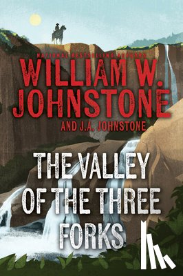 Johnstone, William W., Johnstone, J.A. - The Valley of the Three Forks