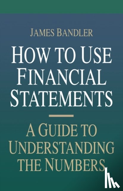Bandler, James - How to Use Financial Statements: A Guide to Understanding the Numbers