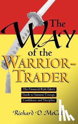 McCall, Richard - Way of Warrior Trader: The Financial Risk-Taker's Guide to Samurai Courage, Confidence and Discipline
