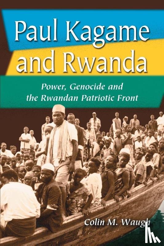 Waugh, Colin M. - Paul Kagame and Rwanda