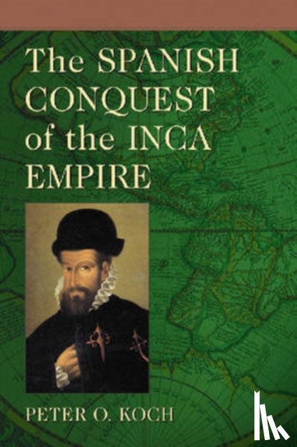 Koch, Peter O. - The Spanish Conquest of the Inca Empire