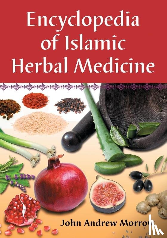 Morrow, John Andrew - Encyclopedia of Islamic Herbal Medicine