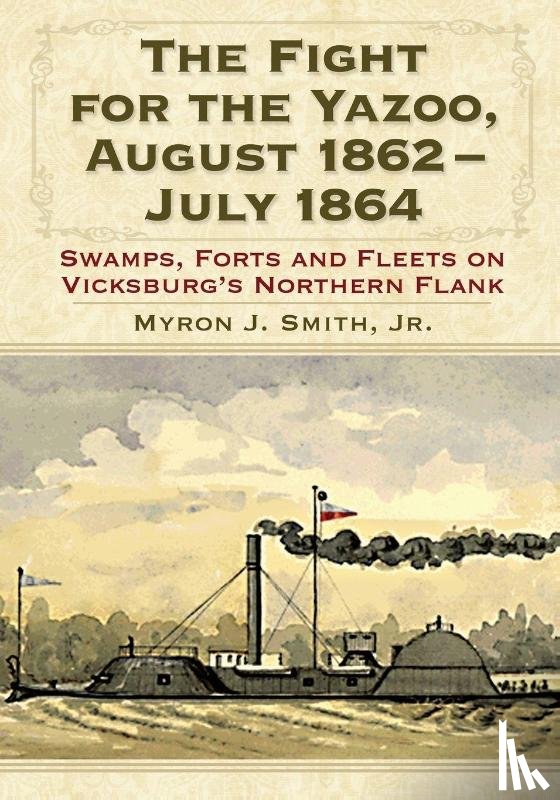 Smith, Myron J. - The Fight for the Yazoo, August 1862-July 1864