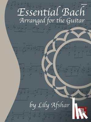 Afshar, Lily - Essential Bach: Arranged for the Guitar