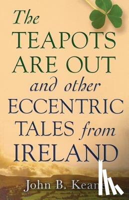Keane, John B. - The Teapots Are Out and Other Eccentric Tales from Ireland