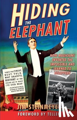 Steinmeyer, Jim - Hiding the Elephant: How Magicians Invented the Impossible and Learned to Disappear