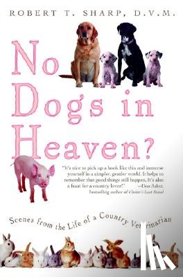 Sharp, Robert T. - No Dogs in Heaven?: Scenes from the Life of a Country Veterinarian