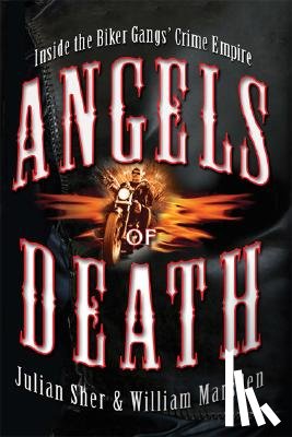 Sher, Julian - Angels of Death: Inside the Biker Gangs' Crime Empire