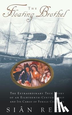 Rees, Sian - The Floating Brothel: The Extraordinary True Story of an Eighteenth-Century Ship and Its Cargo of Female Convicts
