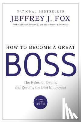 Jeffrey J. Fox - How to Become a Great Boss