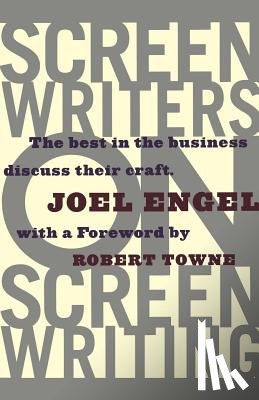Engel, Joel - Screenwriters on Screen-Writing: The Best in the Business Discuss Their Craft