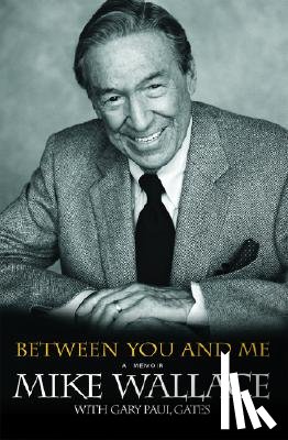 Wallace, Mike - Between You and Me: A Memoir