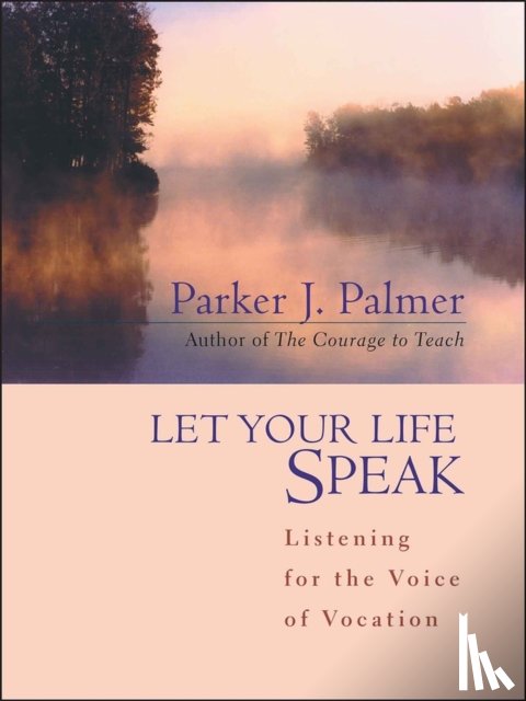Palmer, Parker J. - Let Your Life Speak