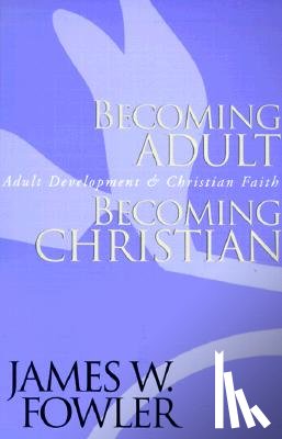 Fowler, James W. - Becoming Adult, Becoming Christian