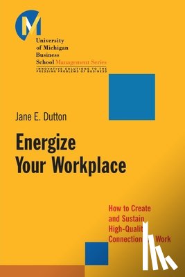 Dutton, Jane E. (University of Michigan) - Energize Your Workplace