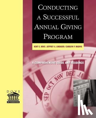 Dove, Kent E. (Indiana University, Lindauer, Jeffrey A. (Indiana University, Madvig, Carolyn P. (Indiana University - Conducting a Successful Annual Giving Program