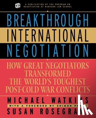 Watkins, Michael (Harvard Business School, Rosegrant, Susan (Harvard JFK School of Government) - Breakthrough International Negotiation