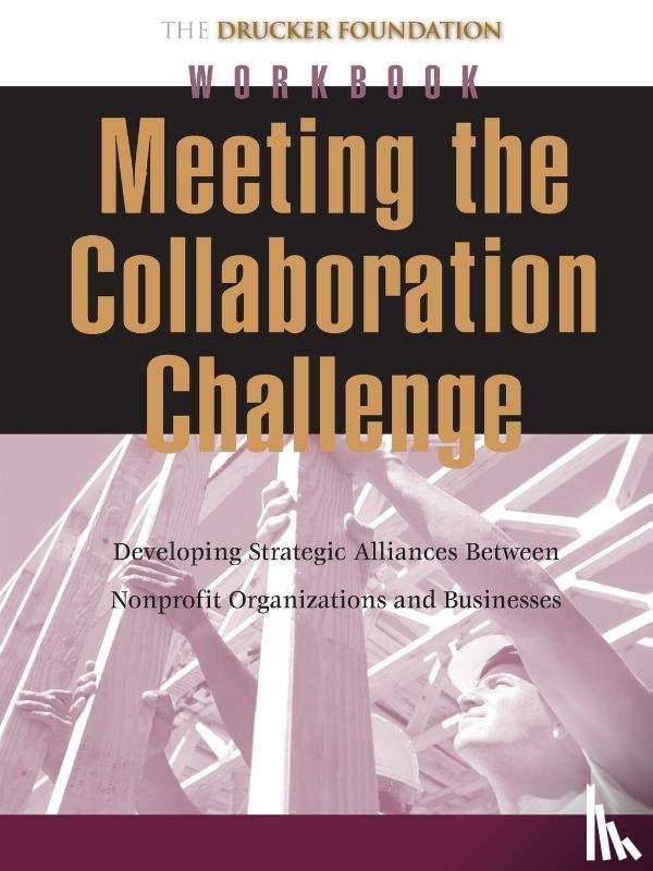 Drucker, Peter F. (The Peter F. Drucker Foundation for Nonprofit Management) - Meeting the Collaboration Challenge Workbook