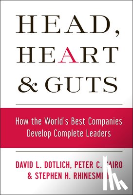 Dotlich, David L. (Mercer Delta Executive Learning Ctr.), Cairo, Peter C., Rhinesmith, Stephen H. - Head, Heart and Guts