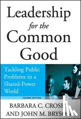 Crosby, Barbara C. (University of Minnesota), Bryson, John M. (University of Minnesota) - Leadership for the Common Good