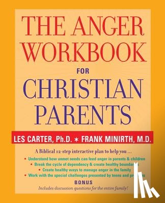 Carter, Les (Minirth Clinic in Richardson, Minirth, Frank (Minirth Clinic in Richardson - The Anger Workbook for Christian Parents