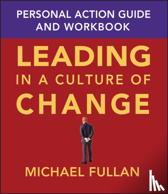 Fullan, Michael (Toronto - Leading in a Culture of Change Personal Action Guide and Workbook