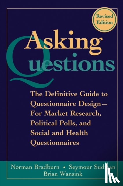 Bradburn, Norman M. (University of Chicago), Sudman, Seymour (University of Illinois), Wansink, Brian (University of Illinoisnis) - Asking Questions