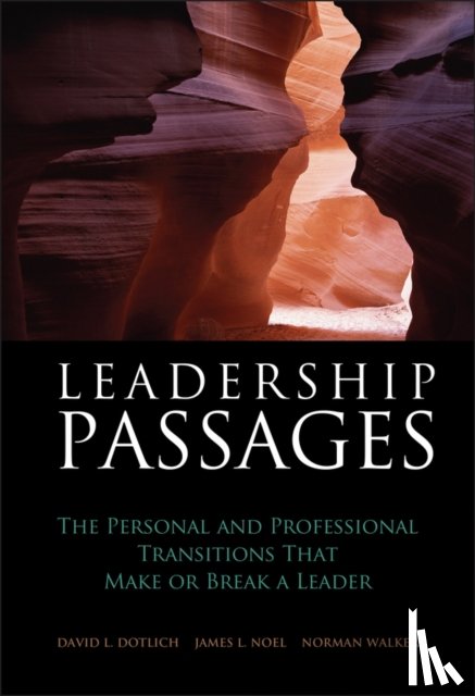 Dotlich, David L. (CDR International Consulting Firm), Noel, James L. (Formerly Citibank), Walker, Norman (Novartis Pharmaceuticals Corporation) - Leadership Passages