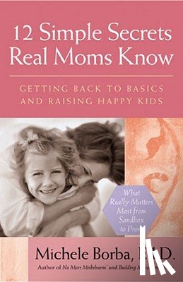 Borba, Michele (Palm Springs - 12 Simple Secrets Real Moms Know