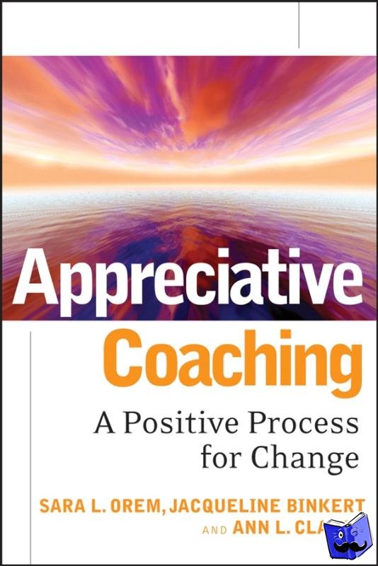 Orem, Sara L., Binkert, Jacqueline, Clancy, Ann L. - Appreciative Coaching