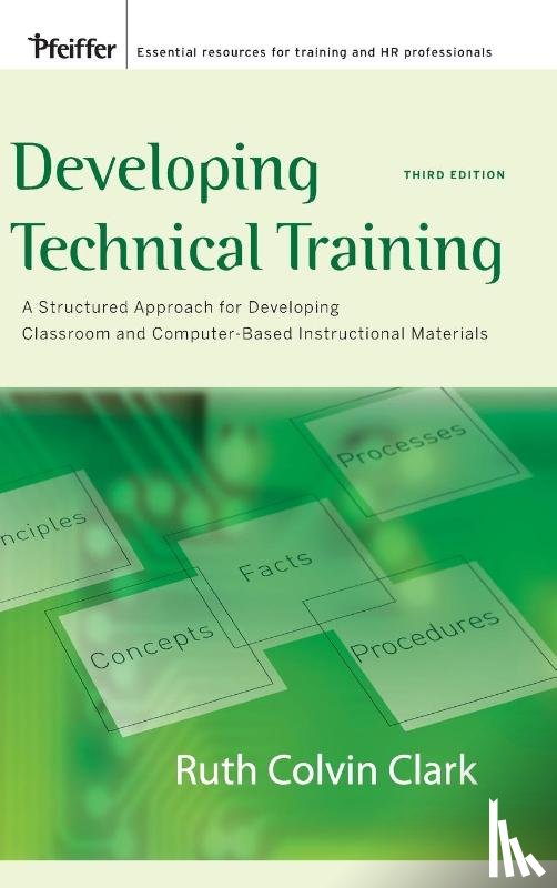 Clark, Ruth C. (Clark Training and Consulting) - Developing Technical Training