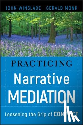 Winslade, John (California State University San Bernardino), Monk, Gerald D. (San Diego State University) - Practicing Narrative Mediation