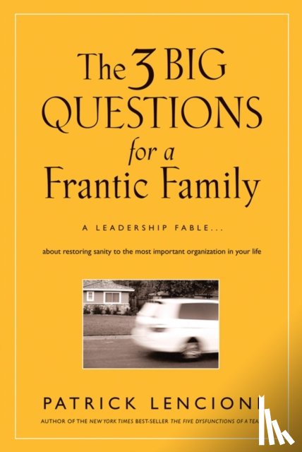 Lencioni, Patrick M. (Emeryville - The 3 Big Questions for a Frantic Family