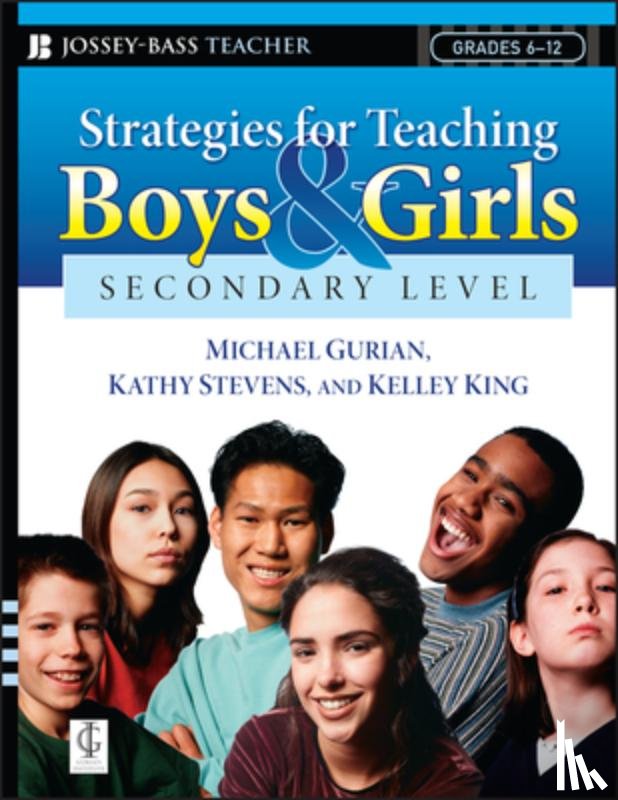 Gurian, Michael, Stevens, Kathy, King, Kelley - Strategies for Teaching Boys and Girls -- Secondary Level