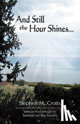 Crotts, Stephen M - And Still the Hour Shines...