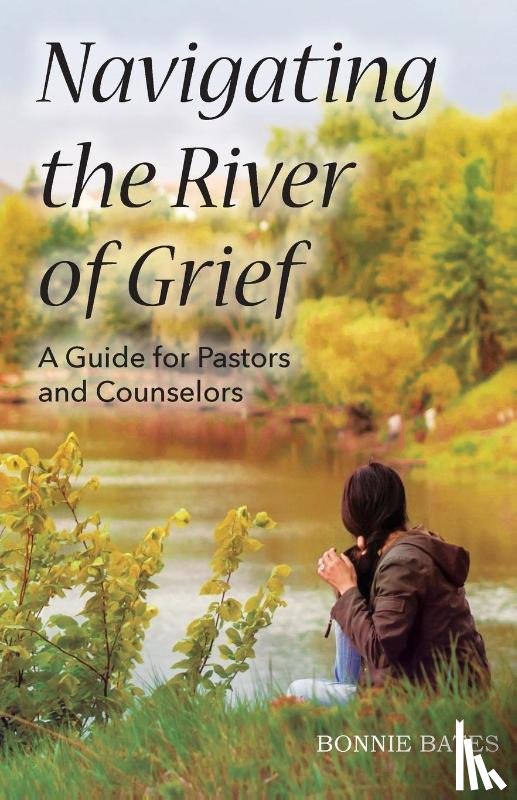 Bates, Bonnie - Navigating the River of Grief