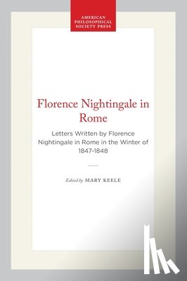Keele, Mary - Florence Nightingale in Rome: Letters Written by Florence Nightingale in Rome in the Winter of 1847-1848
