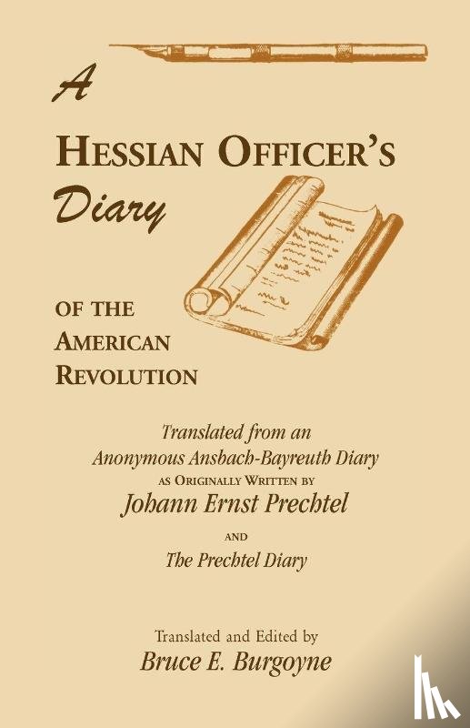 Burgoyne, Bruce E - A Hessian Officer's Diary of the American Revolution Translated From An Anonymous Ansbach-Bayreuth Diary and The Prechtel Diary
