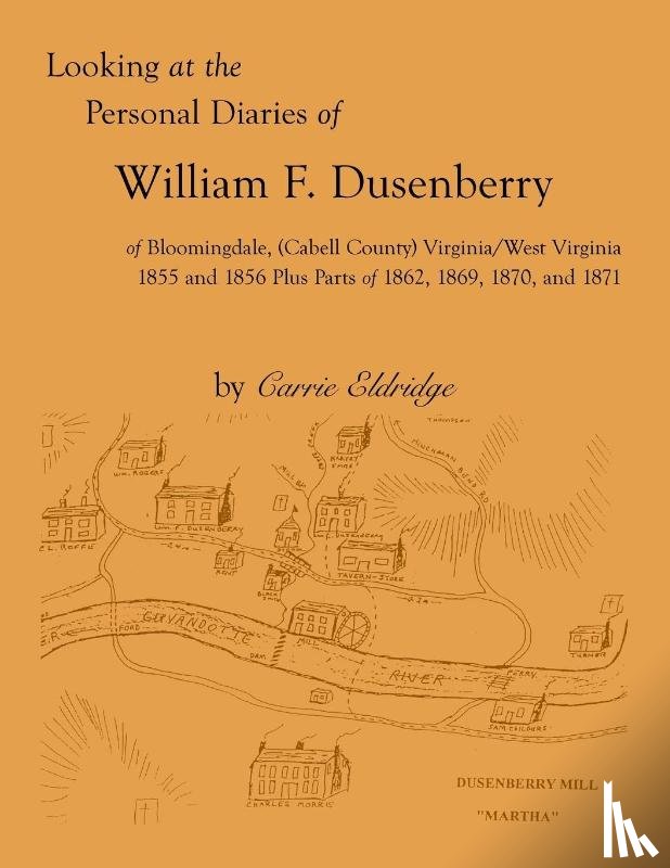 Eldridge, Carrie - Looking at the Personal Diaries of William F. Dusenberry of Bloomingdale, (Cabell County), VA/WV 1855 and 1856 plus parts of 1862, 1869, 1870, and 1871
